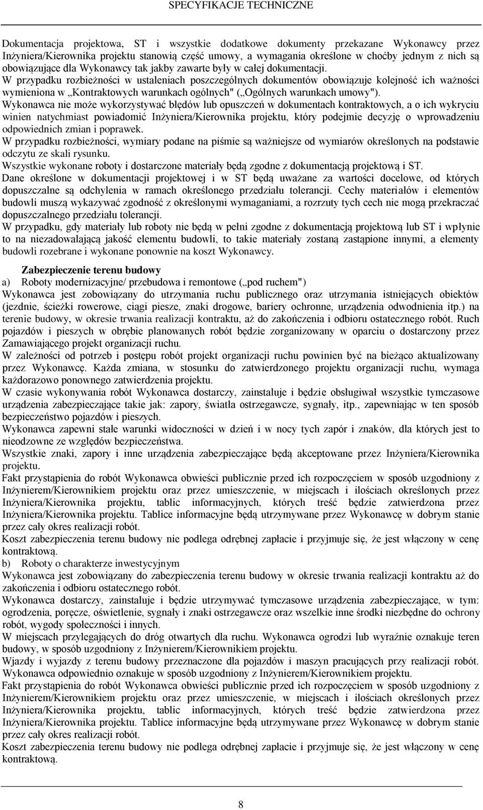 W przypadku rozbieżności w ustaleniach poszczególnych dokumentów obowiązuje kolejność ich ważności wymieniona w Kontraktowych warunkach ogólnych" ( Ogólnych warunkach umowy").