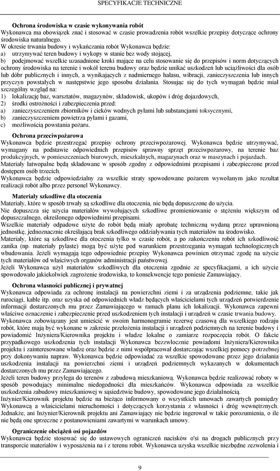do przepisów i norm dotyczących ochrony środowiska na terenie i wokół terenu budowy oraz będzie unikać uszkodzeń lub uciążliwości dla osób lub dóbr publicznych i innych, a wynikających z nadmiernego