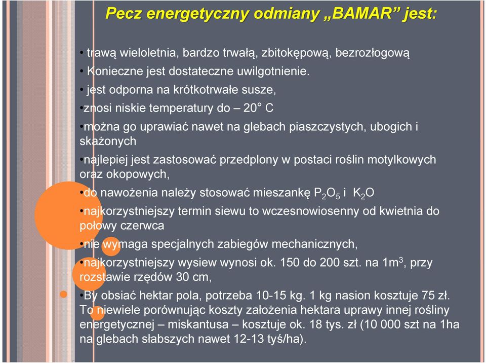 motylkowych oraz okopowych, do nawożenia należy stosować mieszankę P 2 O 5 i K 2 O najkorzystniejszy termin siewu to wczesnowiosenny od kwietnia do połowy czerwca nie wymaga specjalnych zabiegów