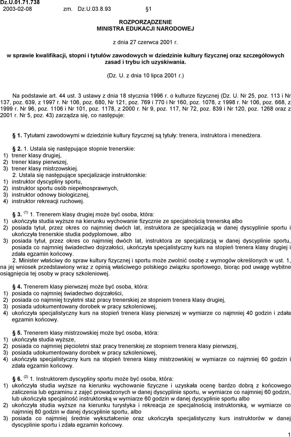3 ustawy z dnia 18 stycznia 1996 r. o kulturze fizycznej (Dz. U. Nr 25, poz. 113 i Nr 137, poz. 639, z 1997 r. Nr 106, poz. 680, Nr 121, poz. 769 i 770 i Nr 160, poz. 1078, z 1998 r. Nr 106, poz. 668, z 1999 r.
