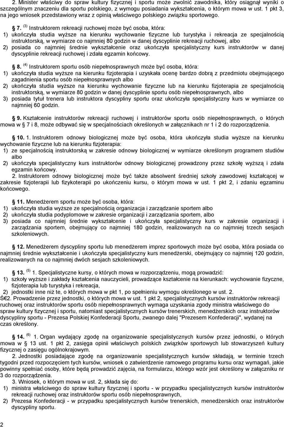 (3) Instruktorem rekreacji ruchowej może być osoba, która: 1) ukończyła studia wyższe na kierunku wychowanie fizyczne lub turystyka i rekreacja ze specjalnością instruktorską, w wymiarze co najmniej