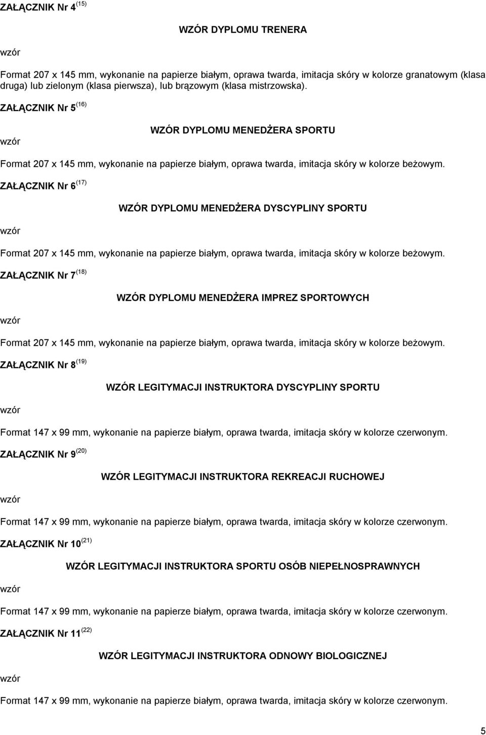 ZAŁĄCZNIK Nr 5 (16) WZÓR DYPLOMU MENEDŻERA SPORTU ZAŁĄCZNIK Nr 6 (17) WZÓR DYPLOMU MENEDŻERA DYSCYPLINY SPORTU ZAŁĄCZNIK Nr 7 (18) WZÓR DYPLOMU MENEDŻERA IMPREZ