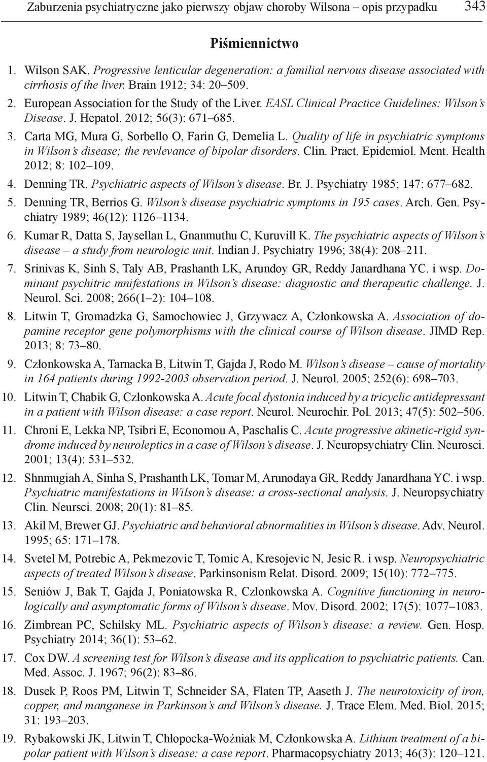 EASL Clinical Practice Guidelines: Wilson s Disease. J. Hepatol. 2012; 56(3): 671 685. 3. Carta MG, Mura G, Sorbello O, Farin G, Demelia L.