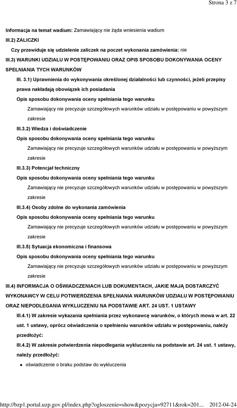 1) Uprawnienia do wykonywania określonej działalności lub czynności, jeżeli przepisy prawa nakładają obowiązek ich posiadania III.3.2) Wiedza i doświadczenie III.3.3) Potencjał techniczny III.3.4) Osoby zdolne do wykonania zamówienia III.