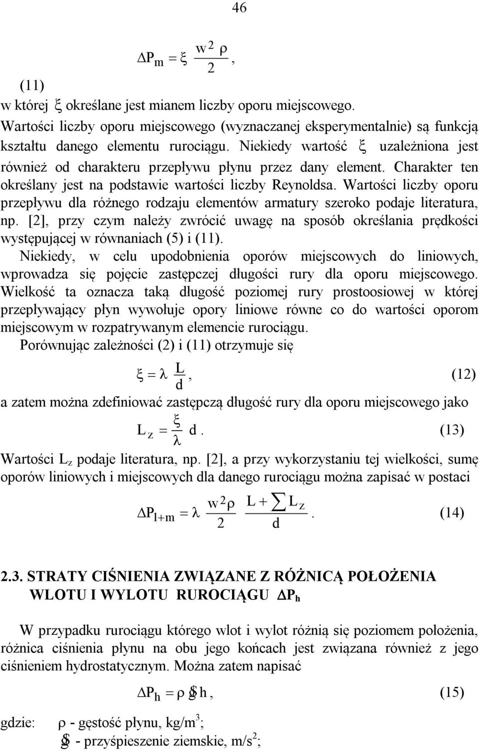 Wartości liczby oporu przepływu dla różnego rodzaju elementów armatury szeroko podaje literatura, np.