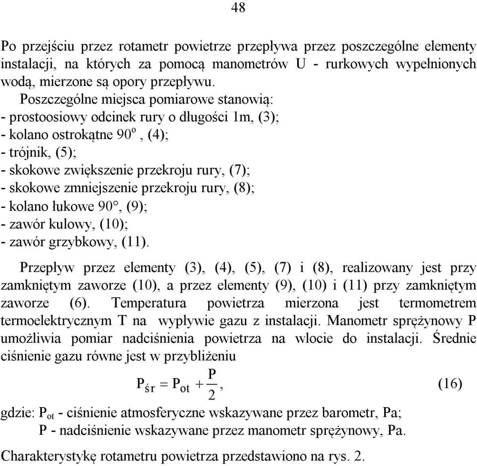 zmniejszenie przekroju rury, (8); - kolano łukowe 90, (9); - zawór kulowy, (10); - zawór grzybkowy, (11).