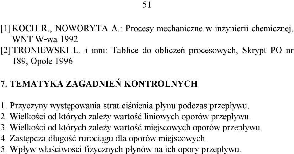 Przyczyny występowania strat ciśnienia płynu podczas przepływu. 2. Wielkości od których zależy wartość liniowych oporów przepływu. 3.