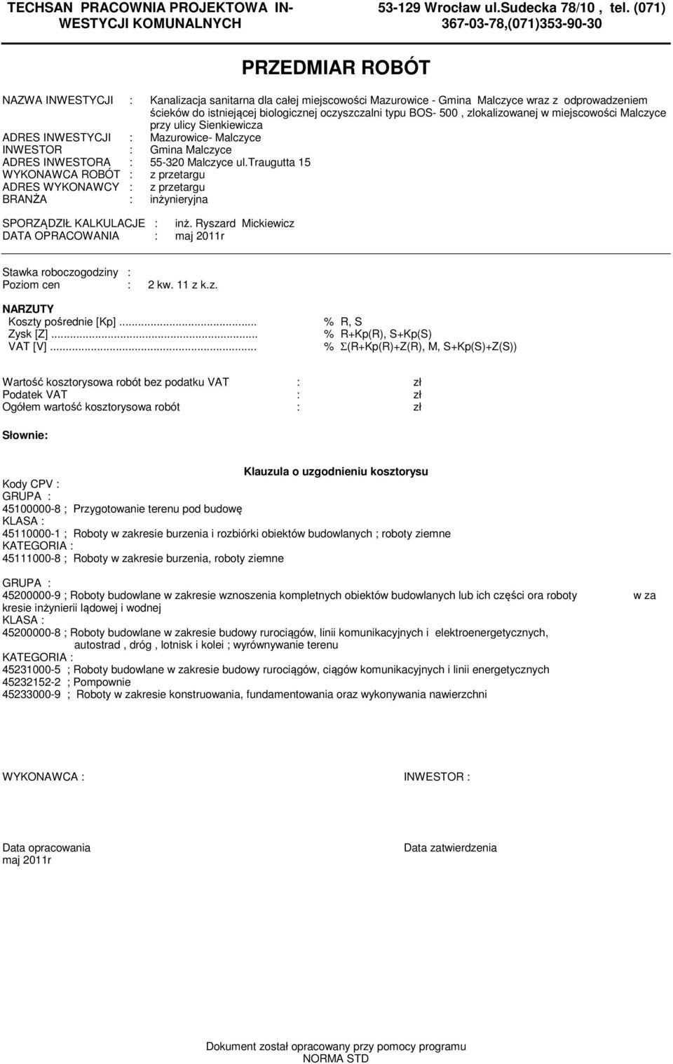 oczyszczalni typu BOS- 500, zlokalizowanej w miejscowości Malczyce przy ulicy Sienkiewicza ADRES INWESTYCJI : Mazurowice- Malczyce INWESTOR : Gmina Malczyce ADRES INWESTORA : 55-0 Malczyce ul.