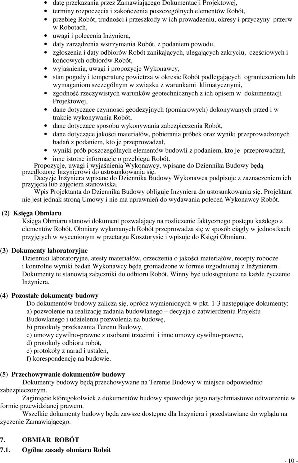 końcowych odbiorów Robót, wyjaśnienia, uwagi i propozycje Wykonawcy, stan pogody i temperaturę powietrza w okresie Robót podlegających ograniczeniom lub wymaganiom szczególnym w związku z warunkami