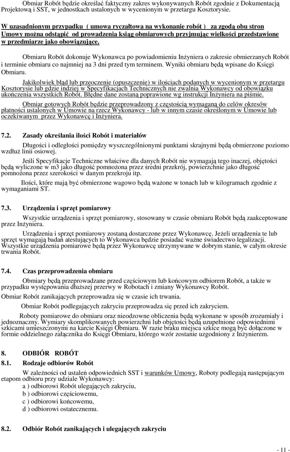 obowiązujące. Obmiaru Robót dokonuje Wykonawca po powiadomieniu InŜyniera o zakresie obmierzanych Robót i terminie obmiaru co najmniej na 3 dni przed tym terminem.