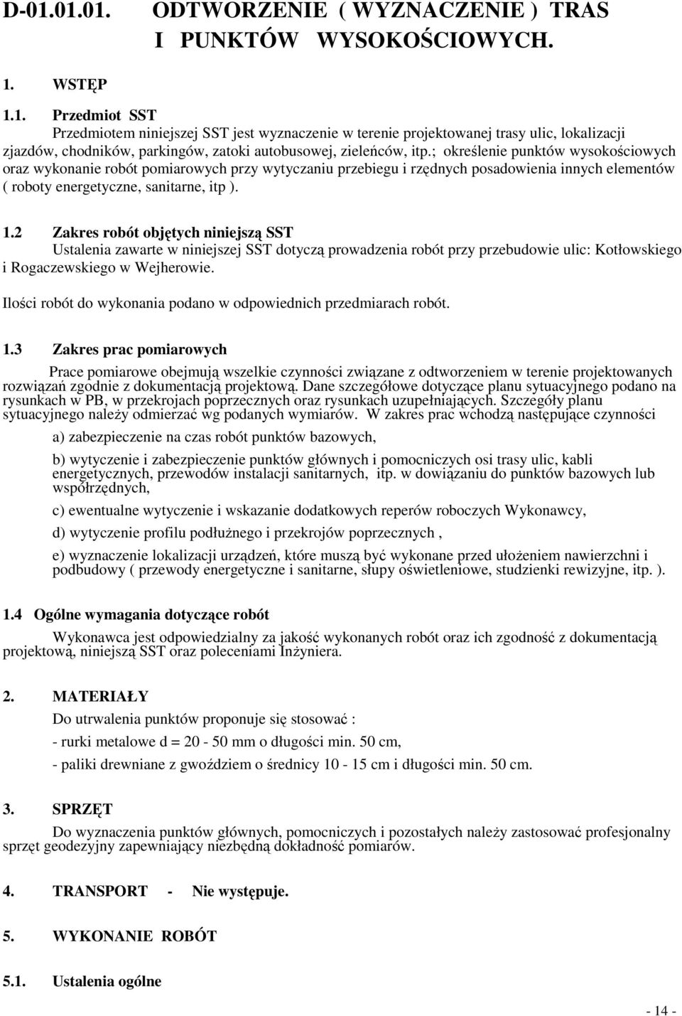 2 Zakres robót objętych niniejszą SST Ustalenia zawarte w niniejszej SST dotyczą prowadzenia robót przy przebudowie ulic: Kotłowskiego i Rogaczewskiego w Wejherowie.