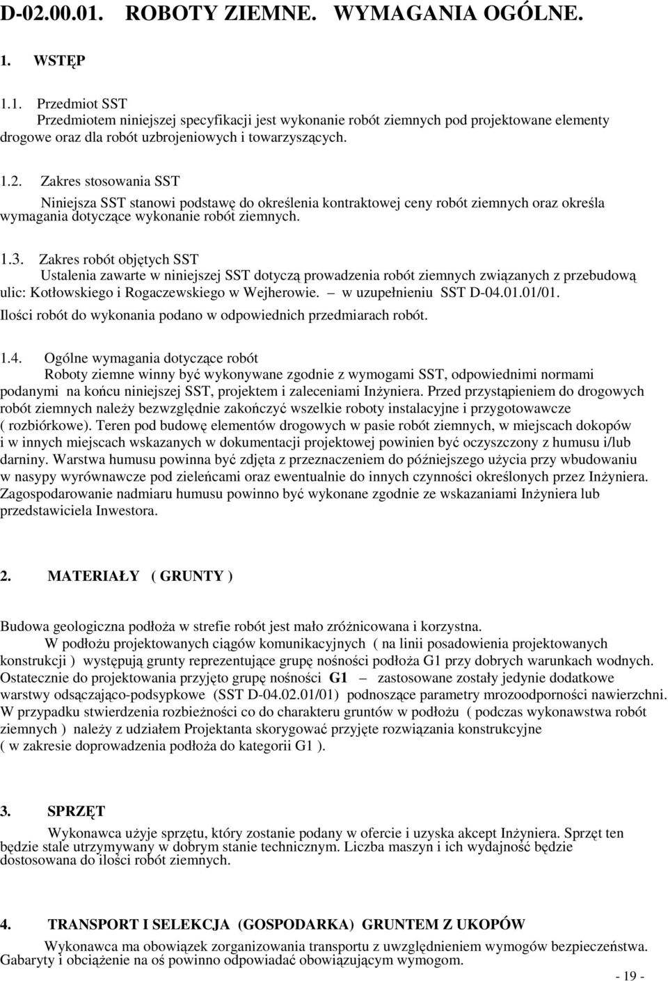 Zakres robót objętych SST Ustalenia zawarte w niniejszej SST dotyczą prowadzenia robót ziemnych związanych z przebudową ulic: Kotłowskiego i Rogaczewskiego w Wejherowie. w uzupełnieniu SST D-04.01.