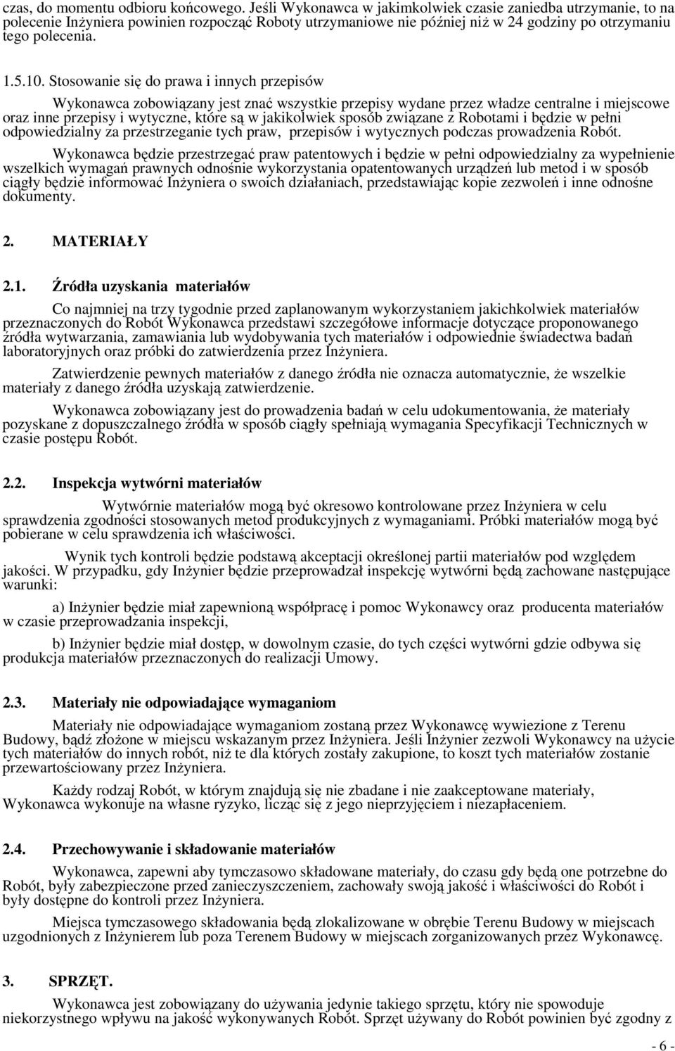 Stosowanie się do prawa i innych przepisów Wykonawca zobowiązany jest znać wszystkie przepisy wydane przez władze centralne i miejscowe oraz inne przepisy i wytyczne, które są w jakikolwiek sposób