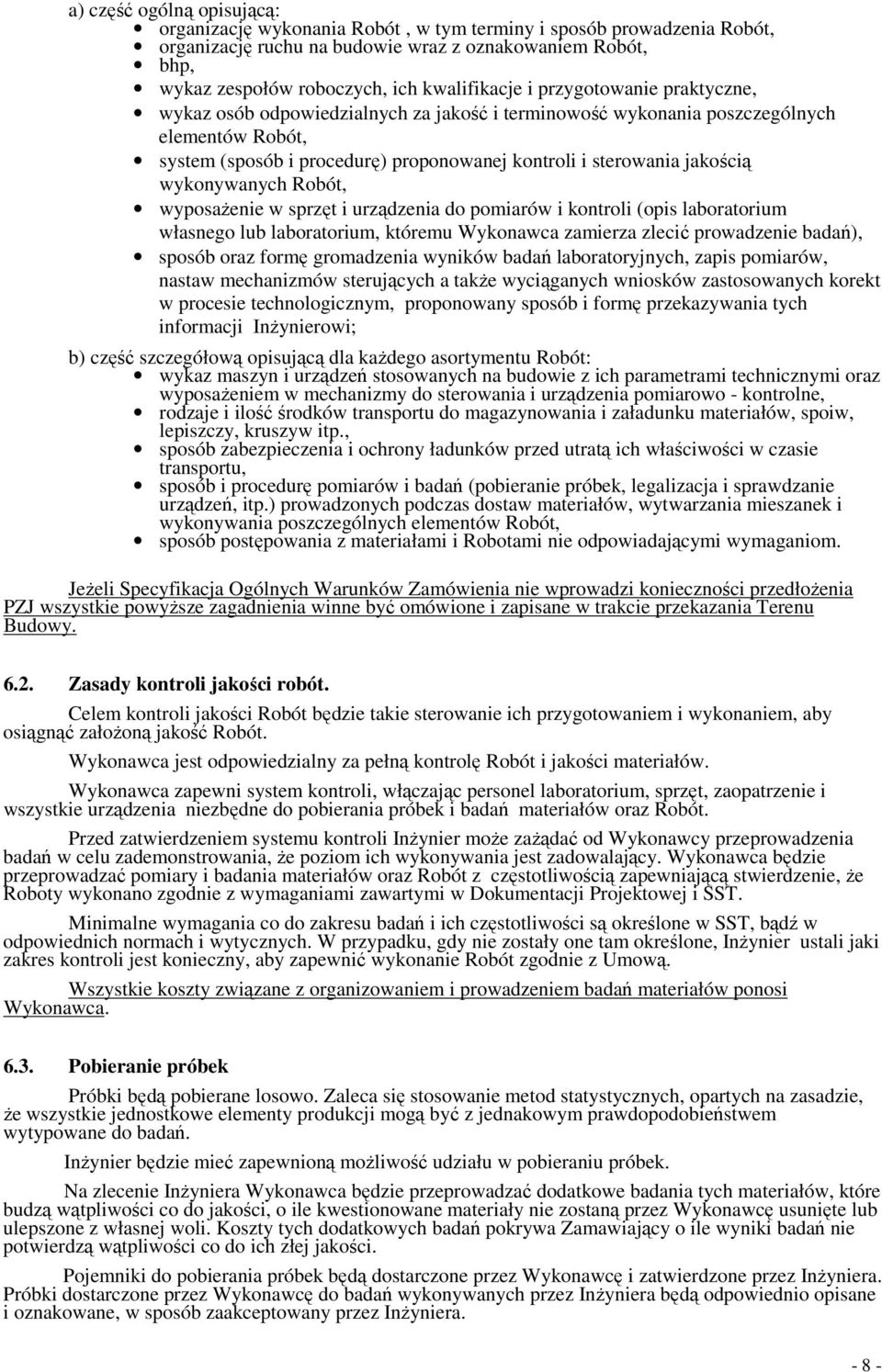 jakością wykonywanych Robót, wyposaŝenie w sprzęt i urządzenia do pomiarów i kontroli (opis laboratorium własnego lub laboratorium, któremu Wykonawca zamierza zlecić prowadzenie badań), sposób oraz