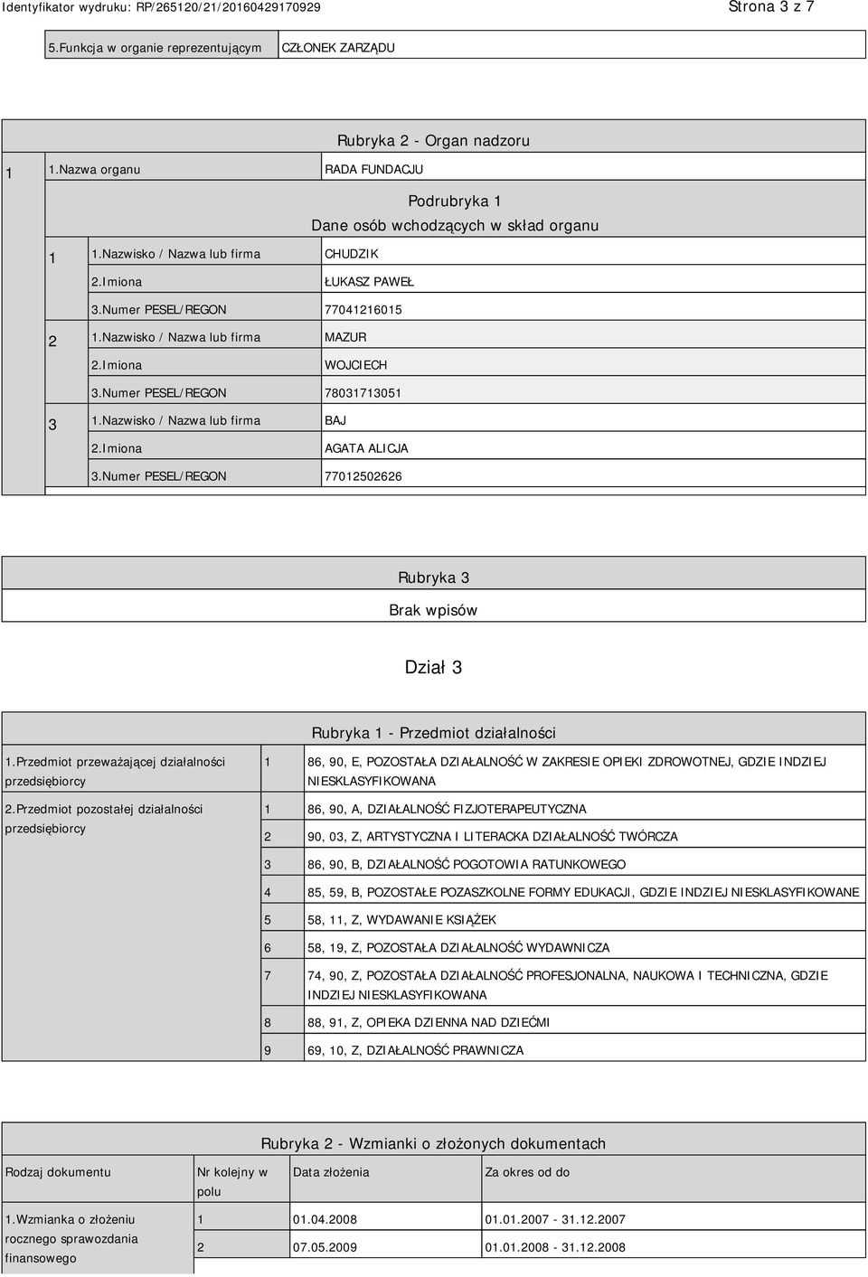 Nazwisko / Nazwa lub firma BAJ AGATA ALICJA 3.Numer PESEL/REGON 77012502626 Rubryka 3 Dział 3 Rubryka 1 - Przedmiot działalności 1.Przedmiot przeważającej działalności przedsiębiorcy 2.