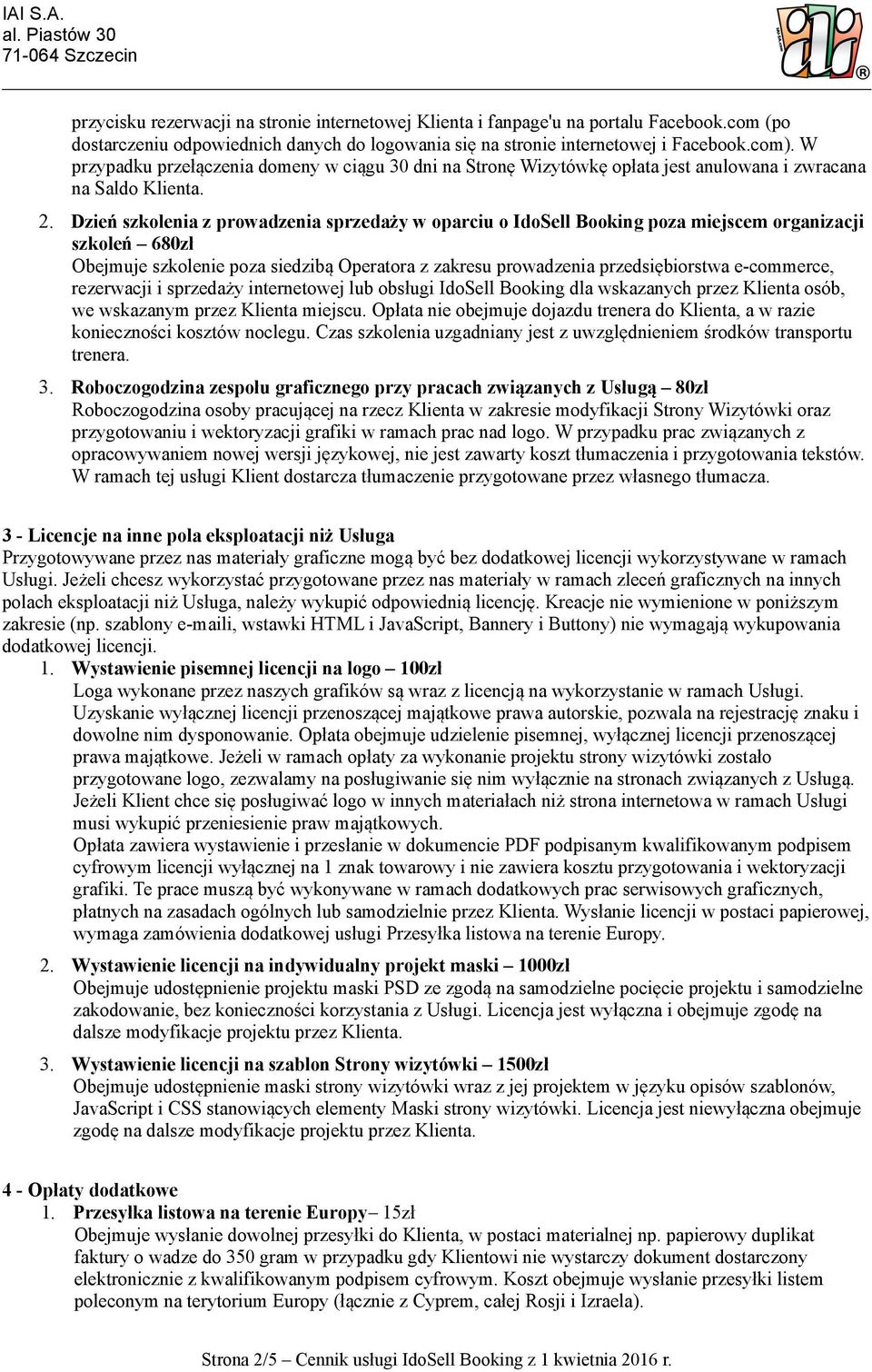 Dzien szkolenia z prowadzenia sprzedaz y w oparciu o IdoSell Booking poza miejscem organizacji szkolen 680zł Obejmuje szkolenie poza siedzibą Operatora z zakresu prowadzenia przedsiębiorstwa