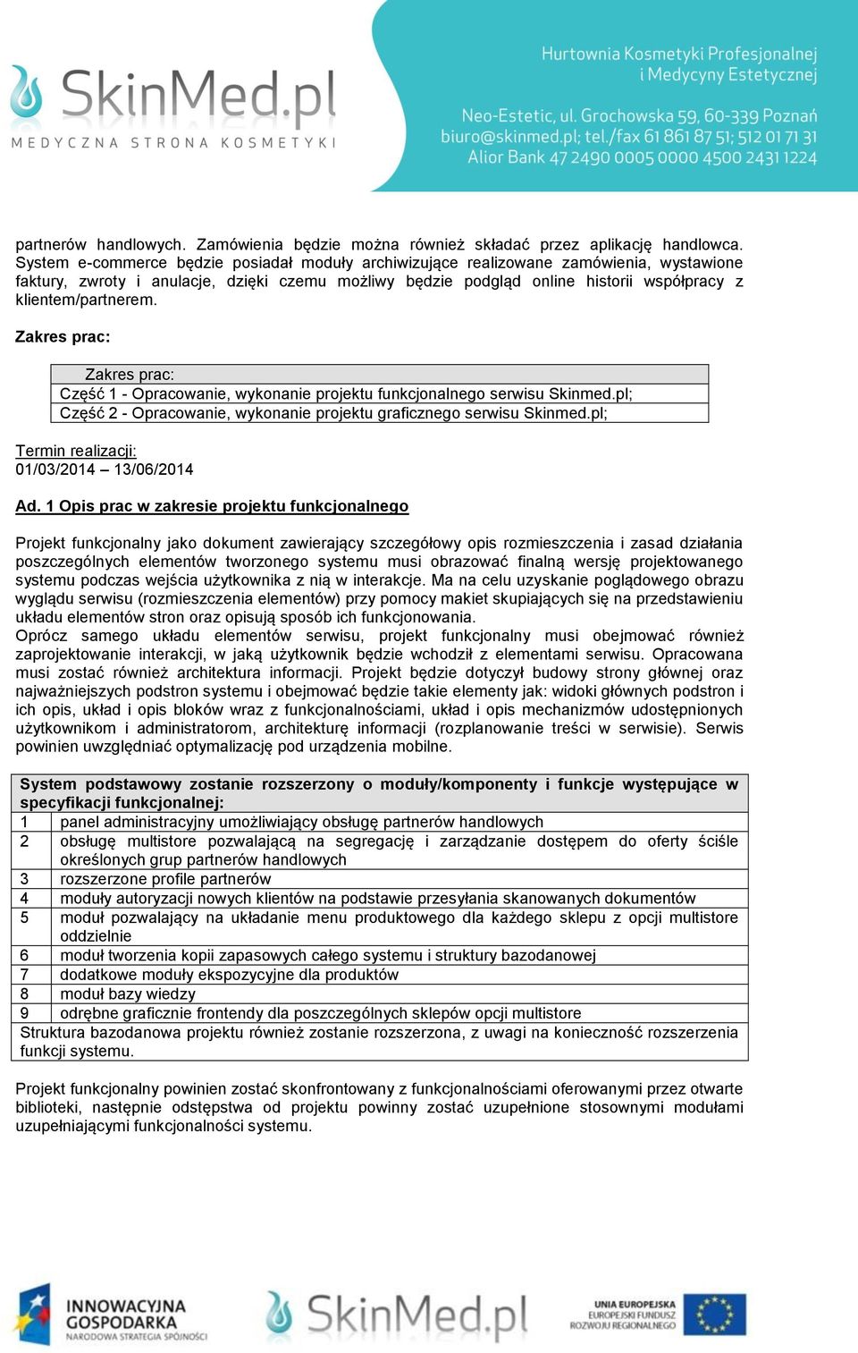 klientem/partnerem. Zakres prac: Zakres prac: Część 1 - Opracowanie, wykonanie projektu funkcjonalnego serwisu Skinmed.pl; Część 2 - Opracowanie, wykonanie projektu graficznego serwisu Skinmed.