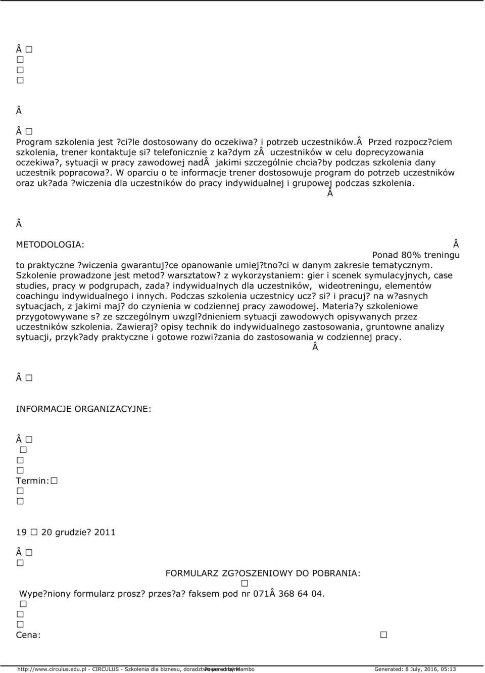 wiczenia dla uczestników do pracy indywidualnej i grupowej podczas szkolenia. METODOLOGIA: Ponad 80% treningu to praktyczne?wiczenia gwarantuj?ce opanowanie umiej?tno?ci w danym zakresie tematycznym.