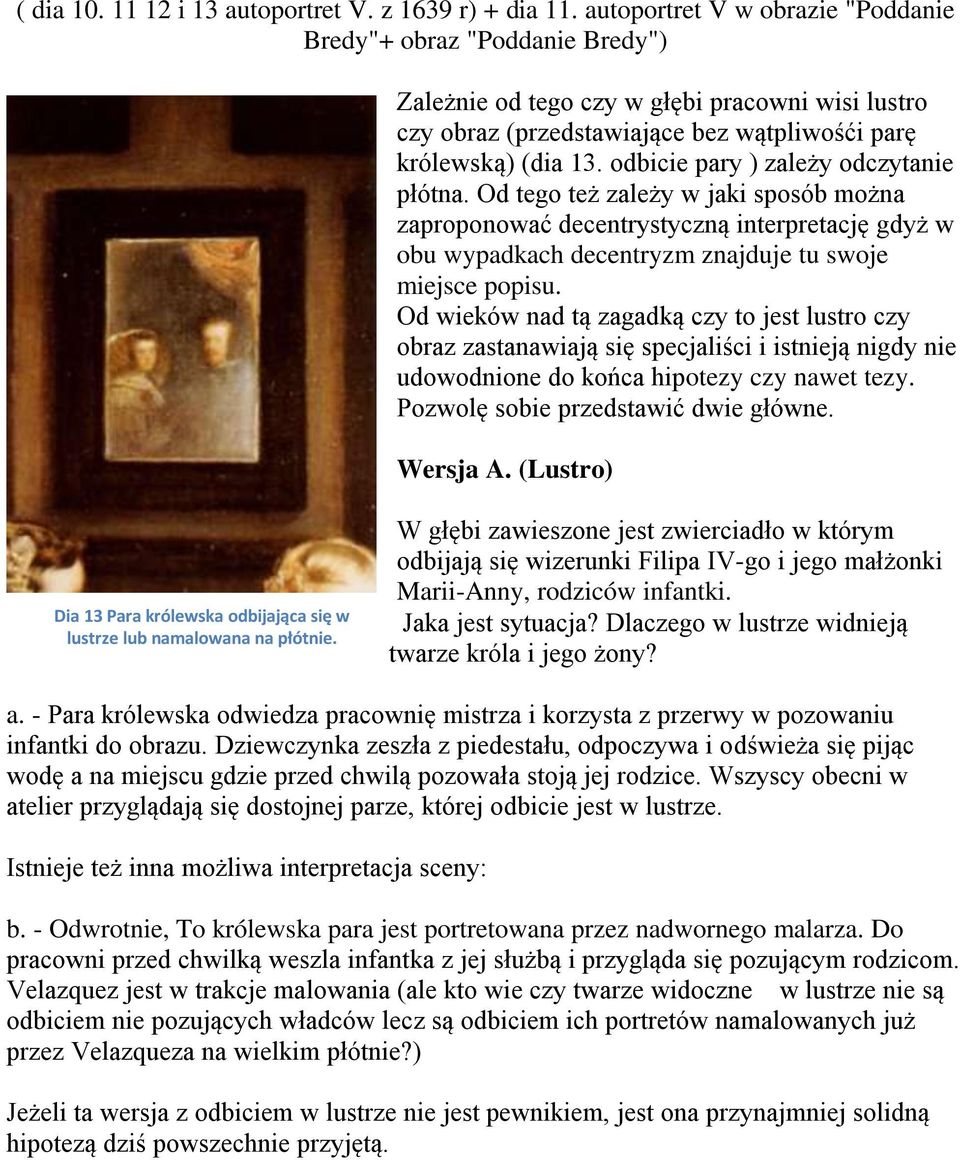 odbicie pary ) zależy odczytanie płótna. Od tego też zależy w jaki sposób można zaproponować decentrystyczną interpretację gdyż w obu wypadkach decentryzm znajduje tu swoje miejsce popisu.