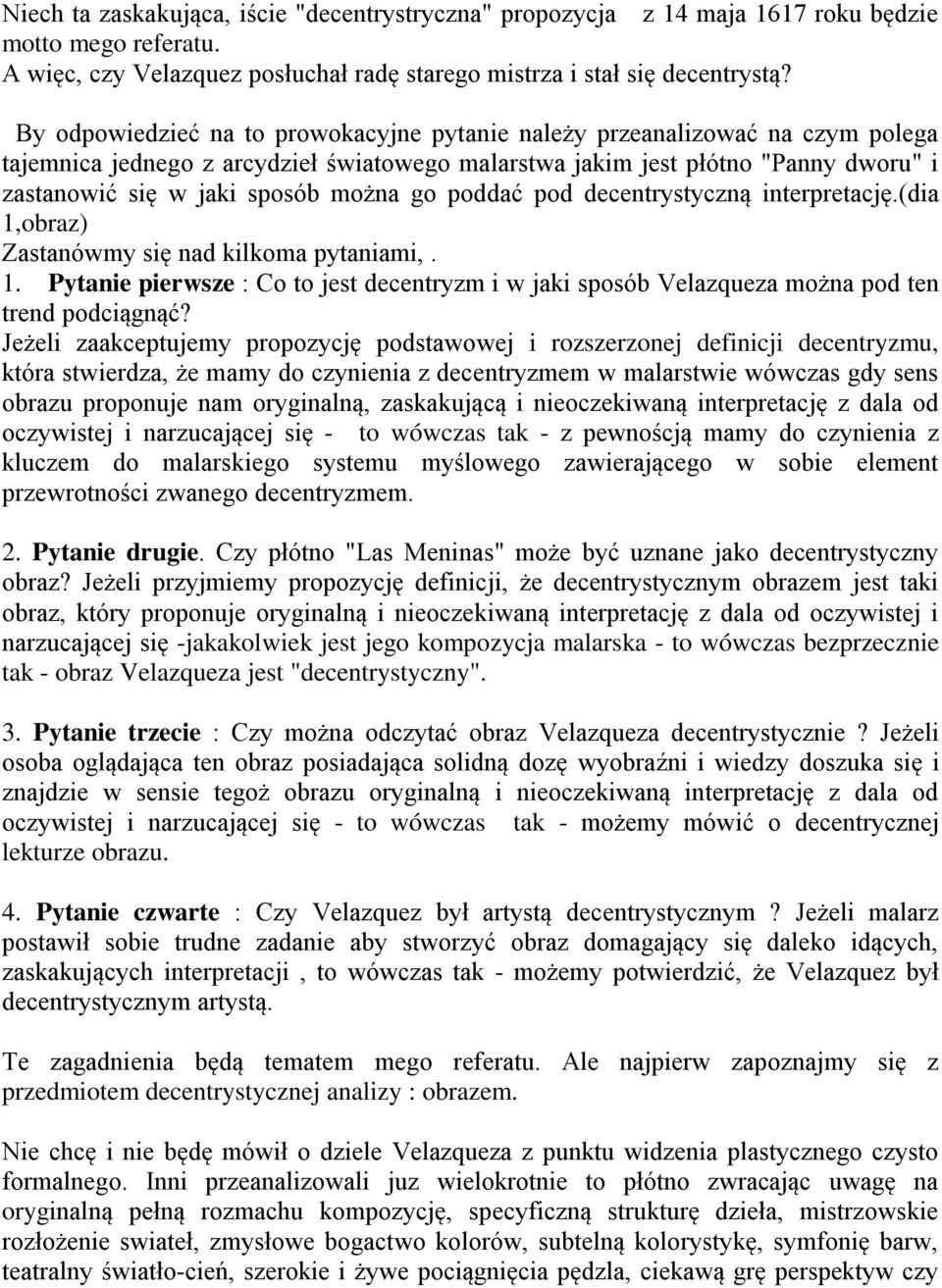 go poddać pod decentrystyczną interpretację.(dia 1,obraz) Zastanówmy się nad kilkoma pytaniami,. 1. Pytanie pierwsze : Co to jest decentryzm i w jaki sposób Velazqueza można pod ten trend podciągnąć?