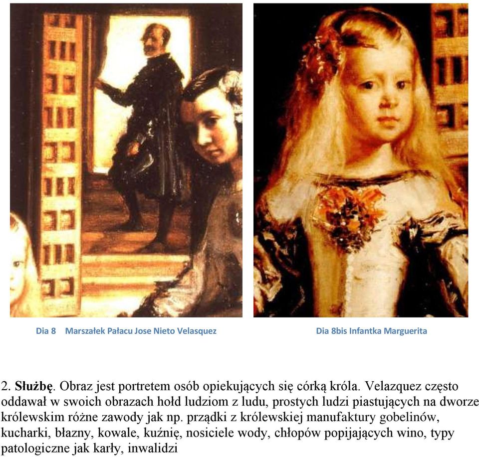 Velazquez często oddawał w swoich obrazach hołd ludziom z ludu, prostych ludzi piastujących na dworze