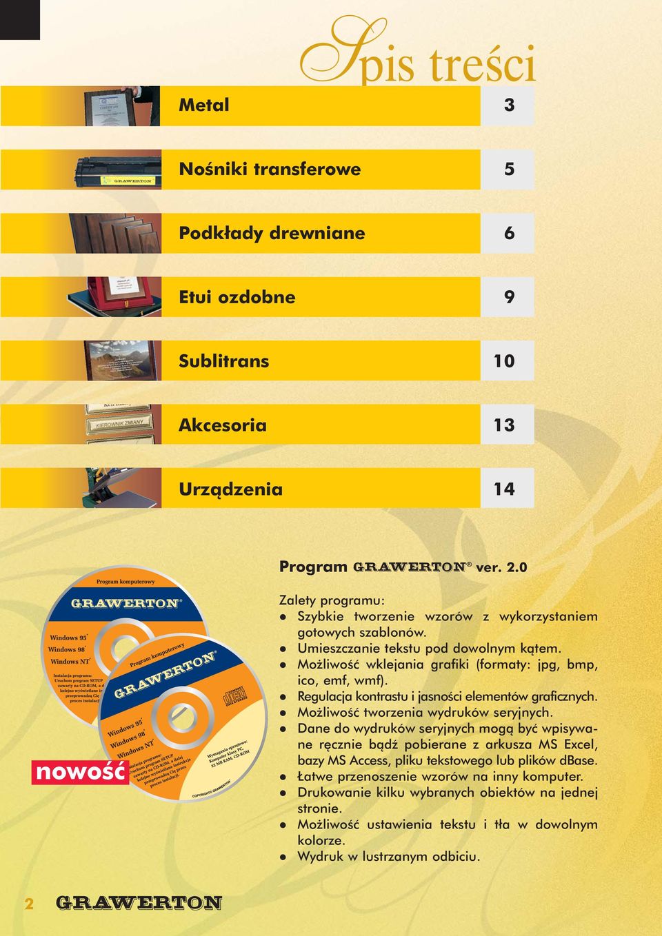 Możliwość wklejania grafiki (formaty: jpg, bmp, ico, emf, wmf). Regulacja kontrastu i jasności elementów graficznych. Możliwość tworzenia wydruków seryjnych.