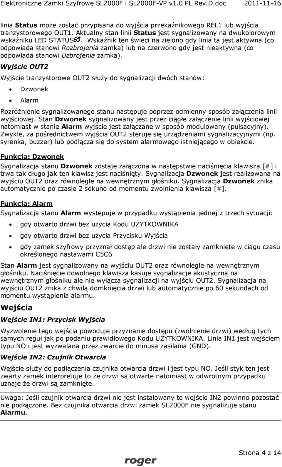 Wyjście OUT2 Wyjście tranzystorowe OUT2 służy do sygnalizacji dwóch stanów: Dzwonek Alarm Rozróżnienie sygnalizowanego stanu następuje poprzez odmienny sposób załączenia linii wyjściowej.