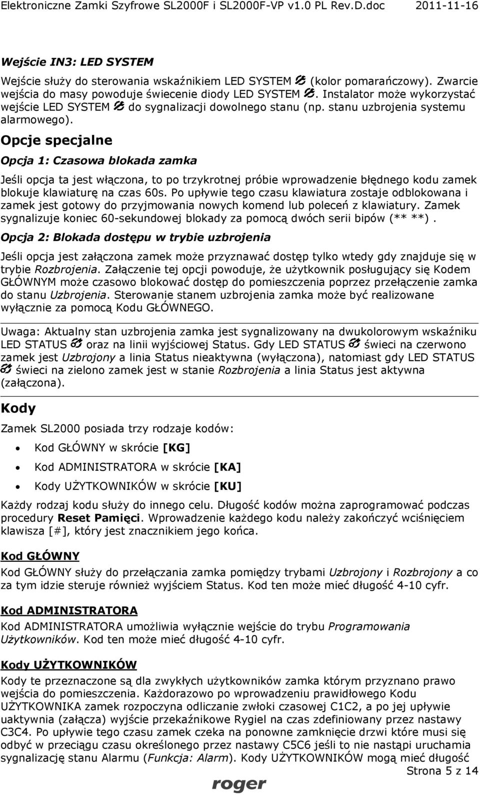 Opcje specjalne Opcja 1: Czasowa blokada zamka Jeśli opcja ta jest włączona, to po trzykrotnej próbie wprowadzenie błędnego kodu zamek blokuje klawiaturę na czas 60s.