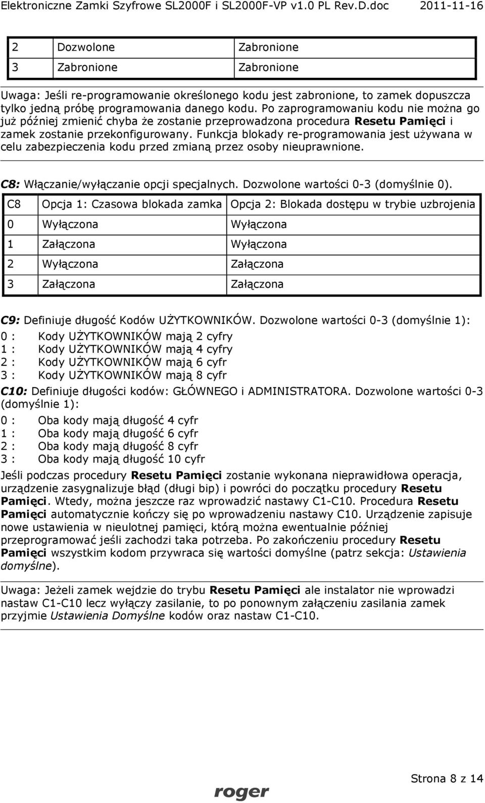 Funkcja blokady re-programowania jest używana w celu zabezpieczenia kodu przed zmianą przez osoby nieuprawnione. C8: Włączanie/wyłączanie opcji specjalnych. Dozwolone wartości 0-3 (domyślnie 0).