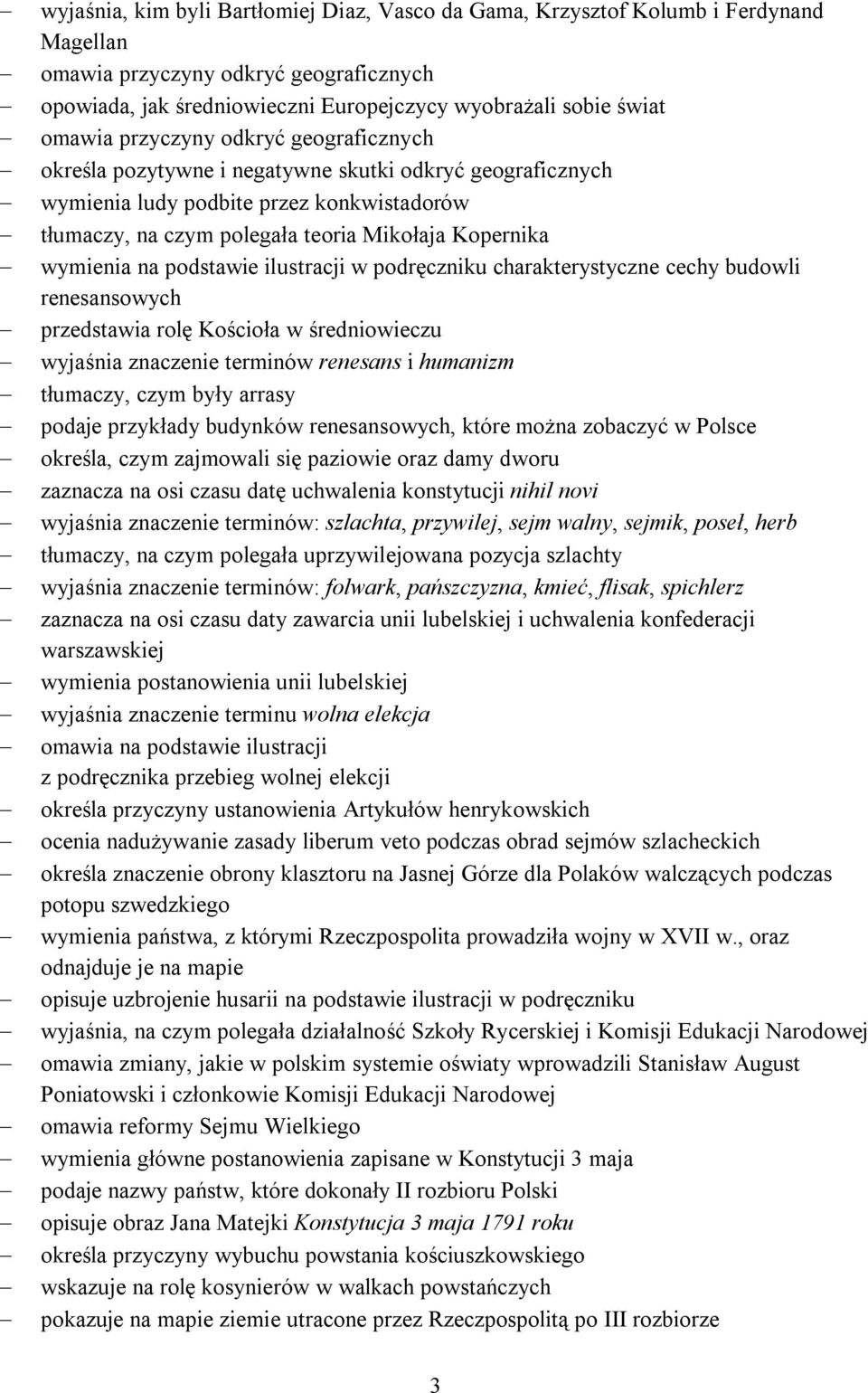 podstawie ilustracji w podręczniku charakterystyczne cechy budowli renesansowych przedstawia rolę Kościoła w średniowieczu wyjaśnia znaczenie terminów renesans i humanizm tłumaczy, czym były arrasy