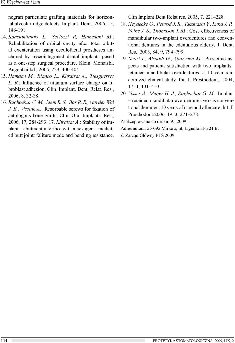 Augenheilkd., 2006, 223, 400-404. 15. Hamdan M., Blanco L., Khraisat A., Tresguerres L. R.: Influence of titanium surface charge on fibroblast adhesion. Clin. Implant. Dent. Relat. Res.