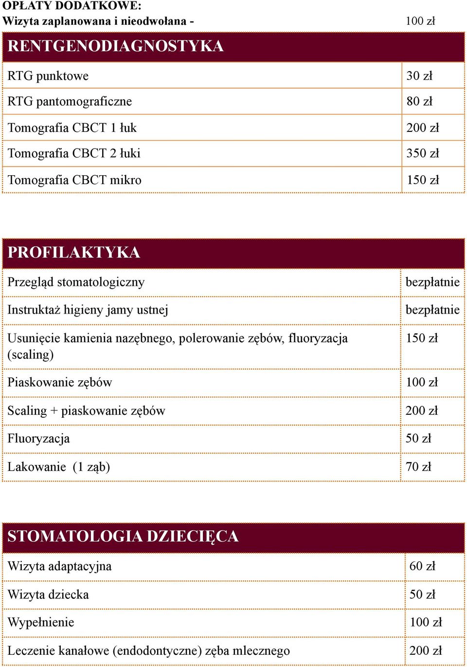 polerowanie zębów, fluoryzacja (scaling) Piaskowanie zębów Scaling + piaskowanie zębów Fluoryzacja Lakowanie (1 ząb) 150 100