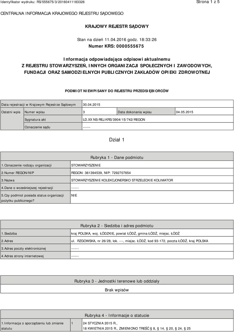 OPIEKI ZDROWOTNEJ PODMIOT NIEWPISANY DO REJESTRU PRZEDSIĘBIORCÓW Data rejestracji w Krajowym Rejestrze Sądowym 30.04.2015 Ostatni wpis Numer wpisu 3 Data dokonania wpisu 04.05.2015 Sygnatura akt LD.