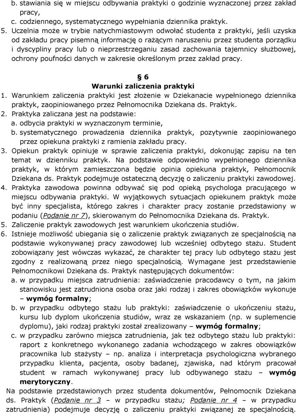 nieprzestrzeganiu zasad zachowania tajemnicy służbowej, ochrony poufności danych w zakresie określonym przez zakład pracy. 6 Warunki zaliczenia praktyki 1.