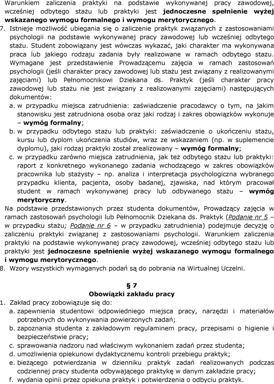 Student zobowiązany jest wówczas wykazać, jaki charakter ma wykonywana praca lub jakiego rodzaju zadania były realizowane w ramach odbytego stażu.