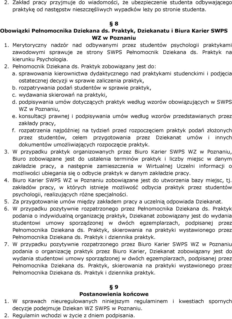 Praktyk na kierunku Psychologia. 2. Pełnomocnik Dziekana ds. Praktyk zobowiązany jest do: a.