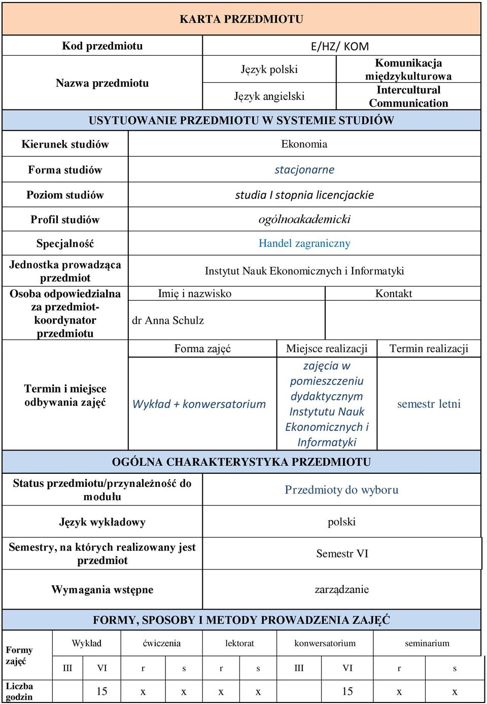 przedmiotkoordynator przedmiotu Termin i miejsce odbywania zajęć Imię i nazwisko dr Anna Schulz Status przedmiotu/przynależność do modułu Handel zagraniczny Instytut Nauk Ekonomicznych i Informatyki