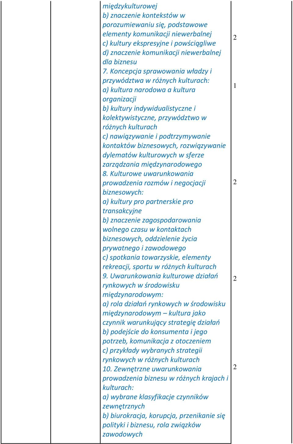 nawiązywanie i podtrzymywanie kontaktów biznesowych, rozwiązywanie dylematów kulturowych w sferze zarządzania międzynarodowego 8.