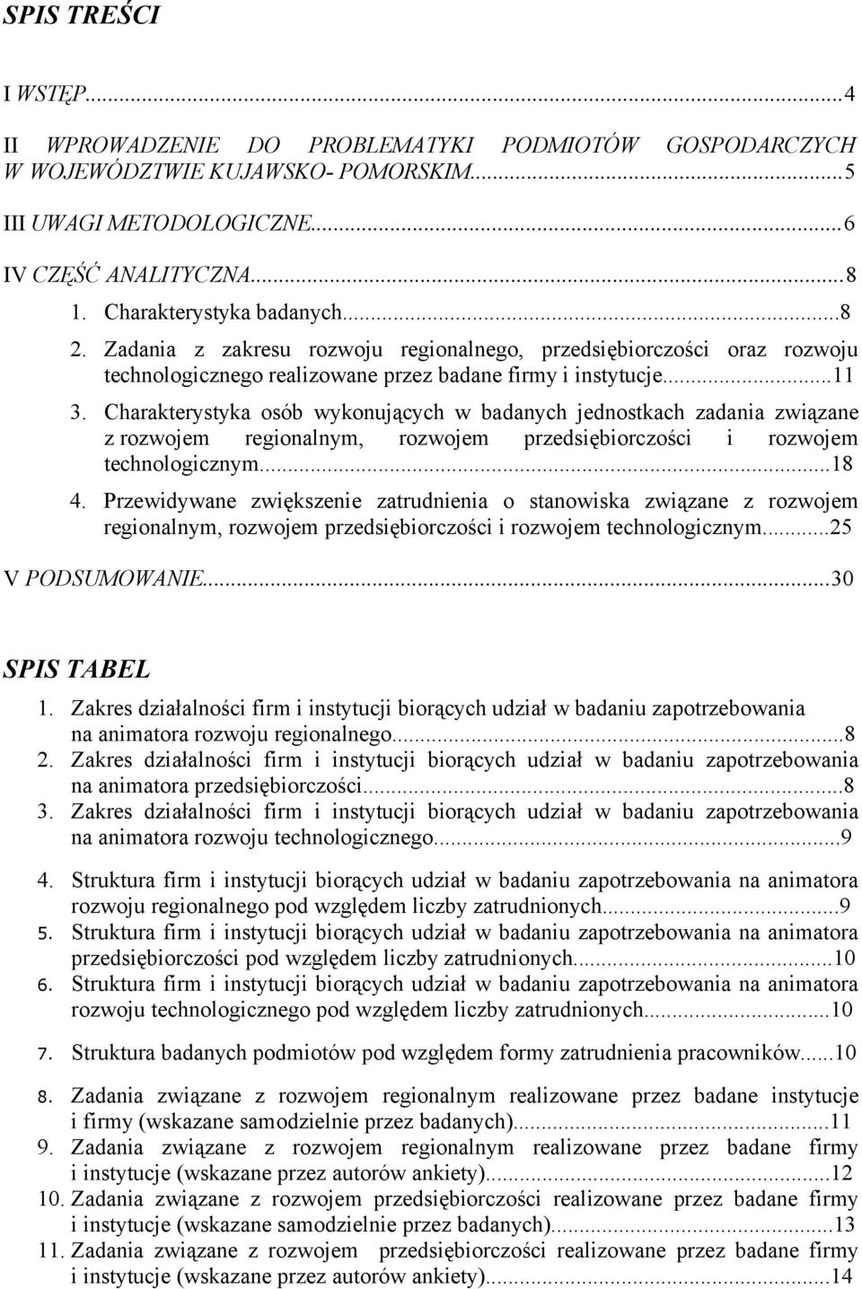 Charakterystyka osób wykonujących w badanych jednostkach zadania związane z rozwojem regionalnym, rozwojem przedsiębiorczości i rozwojem technologicznym...18 4.