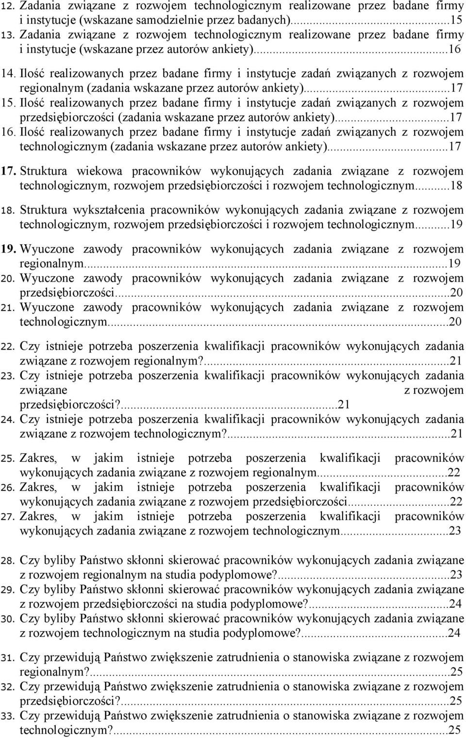 Ilość realizowanych przez badane firmy i instytucje zadań związanych z rozwojem regionalnym (zadania wskazane przez autorów ankiety)...17 15.