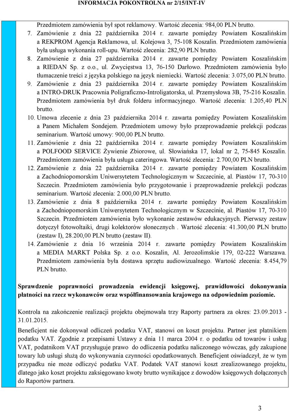 zawarte pomiędzy Powiatem Koszalińskim a RIEDAN Sp. z o.o., ul. Zwycięstwa 13, 76-150 Darłowo. Przedmiotem zamówienia było tłumaczenie treści z języka polskiego na język niemiecki.