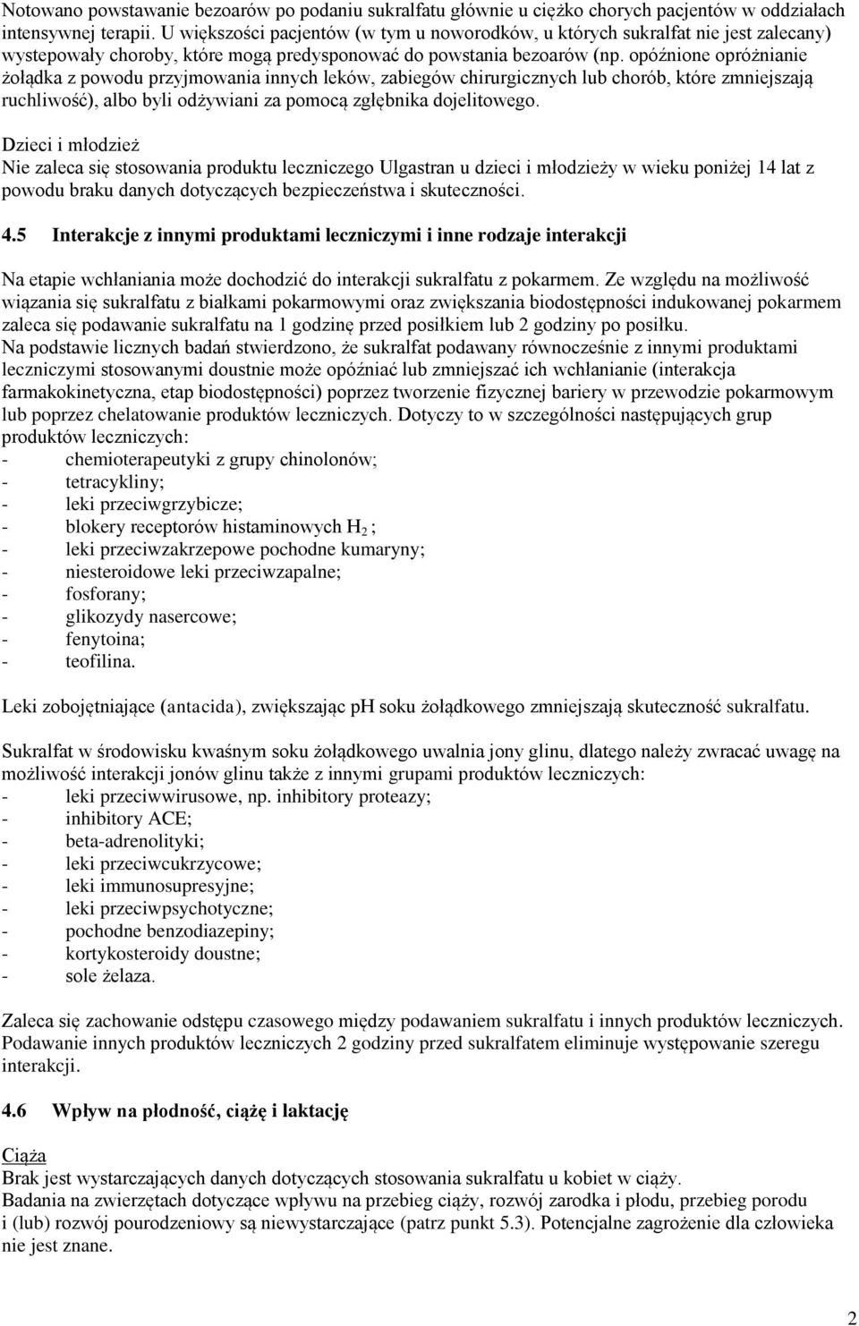 opóźnione opróżnianie żołądka z powodu przyjmowania innych leków, zabiegów chirurgicznych lub chorób, które zmniejszają ruchliwość), albo byli odżywiani za pomocą zgłębnika dojelitowego.