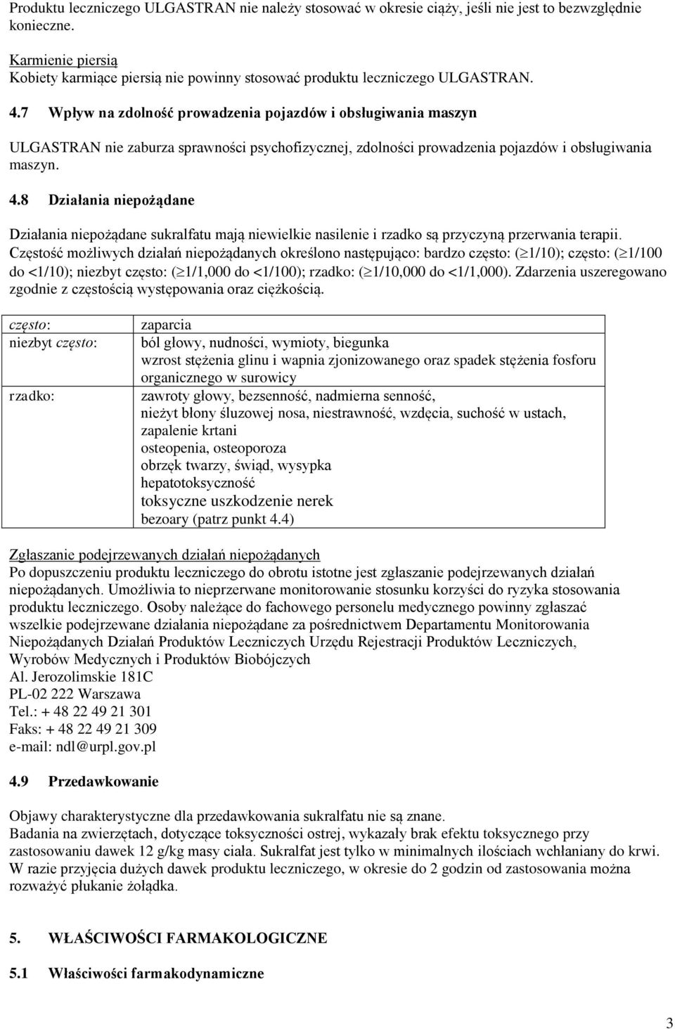 7 Wpływ na zdolność prowadzenia pojazdów i obsługiwania maszyn ULGASTRAN nie zaburza sprawności psychofizycznej, zdolności prowadzenia pojazdów i obsługiwania maszyn. 4.