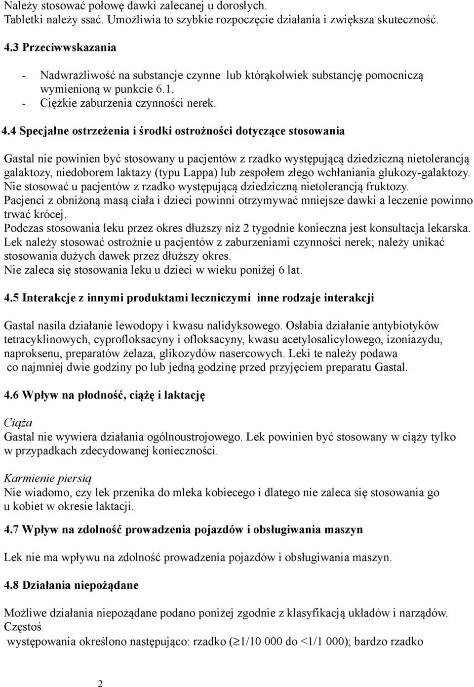 4 Specjalne ostrzeżenia i środki ostrożności dotyczące stosowania Gastal nie powinien być stosowany u pacjentów z rzadko występującą dziedziczną nietolerancją galaktozy, niedoborem laktazy (typu