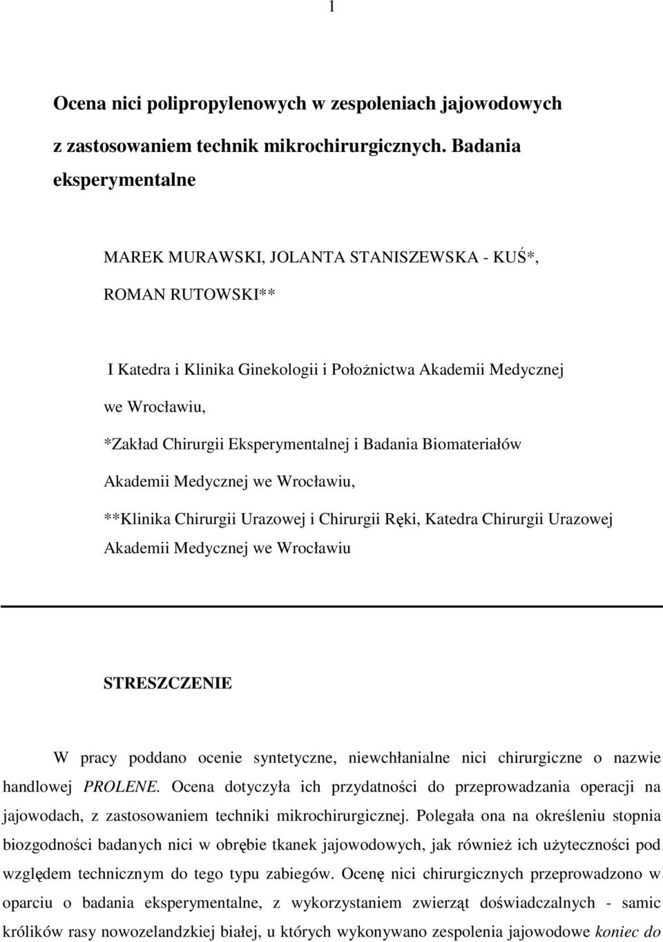 i Badania Biomateriałów Akademii Medycznej we Wrocławiu, **Klinika Chirurgii Urazowej i Chirurgii Ręki, Katedra Chirurgii Urazowej Akademii Medycznej we Wrocławiu STRESZCZENIE W pracy poddano ocenie