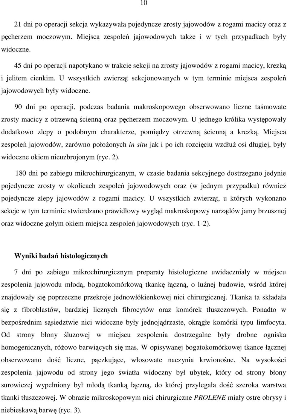 U wszystkich zwierząt sekcjonowanych w tym terminie miejsca zespoleń jajowodowych były widoczne.