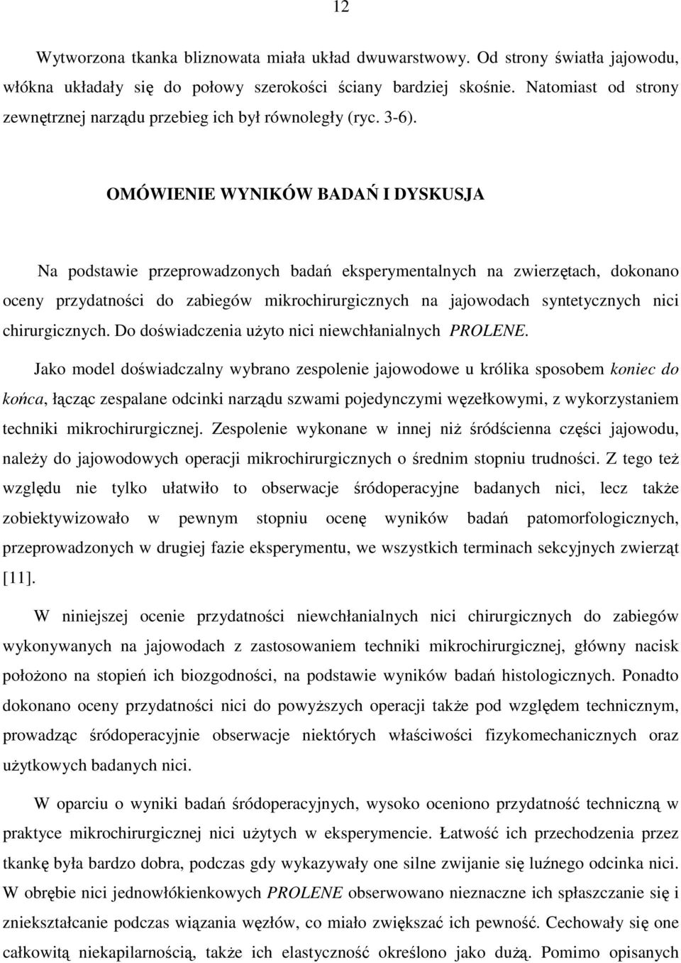 OMÓWIENIE WYNIKÓW BADAŃ I DYSKUSJA Na podstawie przeprowadzonych badań eksperymentalnych na zwierzętach, dokonano oceny przydatności do zabiegów mikrochirurgicznych na jajowodach syntetycznych nici