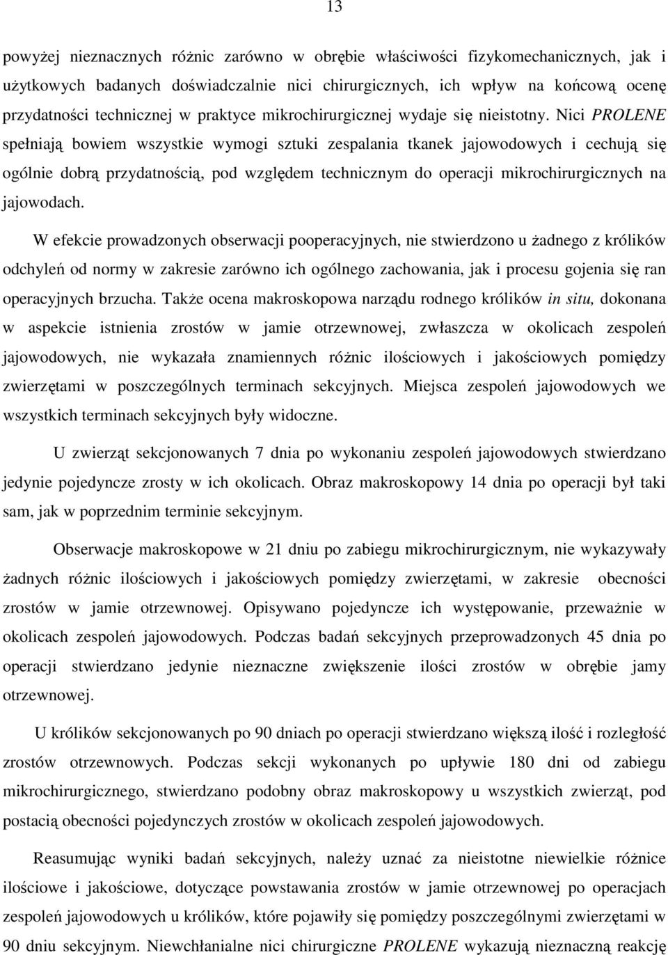 Nici PROLENE spełniają bowiem wszystkie wymogi sztuki zespalania tkanek jajowodowych i cechują się ogólnie dobrą przydatnością, pod względem technicznym do operacji mikrochirurgicznych na jajowodach.
