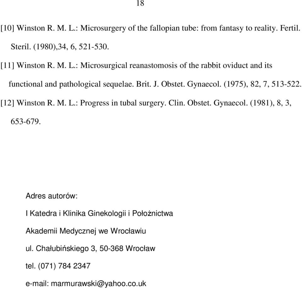 Adres autorów: I Katedra i Klinika Ginekologii i PołoŜnictwa Akademii Medycznej we Wrocławiu ul. Chałubińskiego 3, 50-368 Wrocław tel.