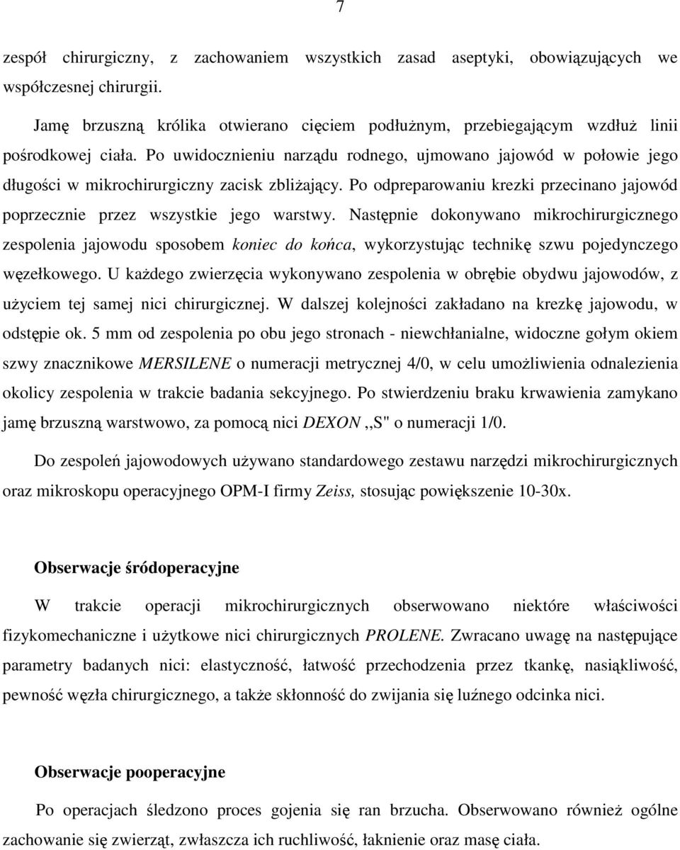 Po uwidocznieniu narządu rodnego, ujmowano jajowód w połowie jego długości w mikrochirurgiczny zacisk zbliŝający. Po odpreparowaniu krezki przecinano jajowód poprzecznie przez wszystkie jego warstwy.